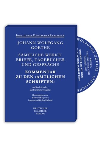 Sämtliche Werke. Briefe, Tagebücher und Gespräche Amtliche Schriften: Kommentar zu den ›Amtlichen Schriften‹ (Band 26 und 27 der Frankfurter Ausgabe) von Deutscher Klassiker Verlag