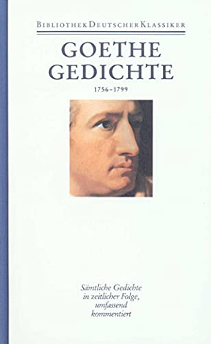 Sämtliche Werke. Briefe, Tagebücher und Gespräche. 40 in 45 Bänden in 2 Abteilungen: 1. Abteilung: Sämtliche Werke. Band 1: Gedichte 1756-1799 Sämtliche Werke. Briefe, Tagebücher und Gespräche. 40 in 45 Bänden in 2 Abteilungen: 1. Abteilung: Sämtliche Werke. Band 1: Gedichte 1756-1799