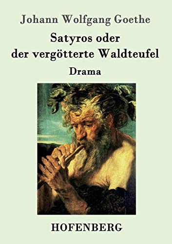 Satyros oder der vergötterte Waldteufel: Drama Satyros oder der vergötterte Waldteufel: Drama