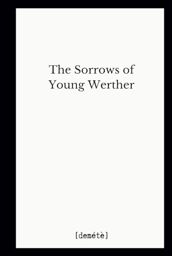 The Sorrows of Young Werther: The Minimalist Collection by [demétè] von Independently published