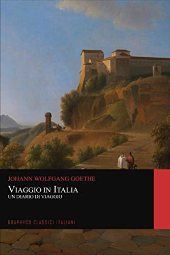 Viaggio in Italia. Un Diario di Viaggio (Graphyco Classici Italiani) von Independently published