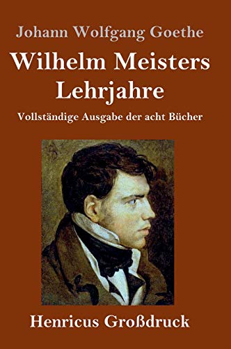 Wilhelm Meisters Lehrjahre (Großdruck): Vollständige Ausgabe der acht Bücher