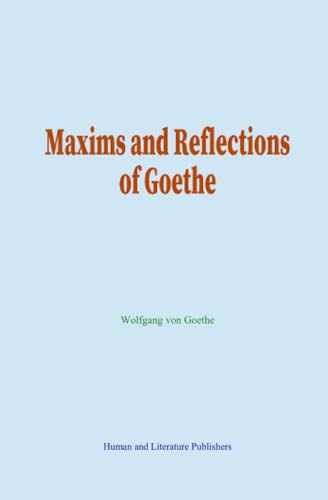 Maxims and Reflections of Goethe von Human and Literature Publishers
