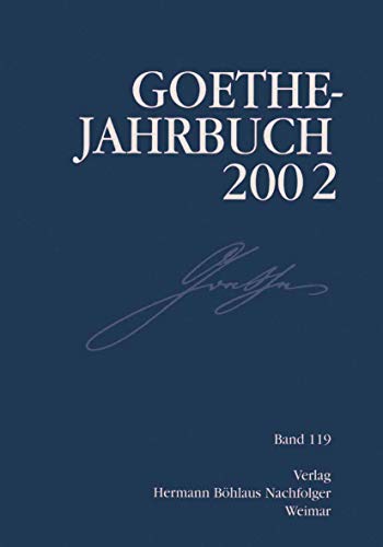 Goethe Jahrbuch 2002: Band 119 der Gesamtfolge von Verlag Hermann Böhlaus Nachfolger Weimar