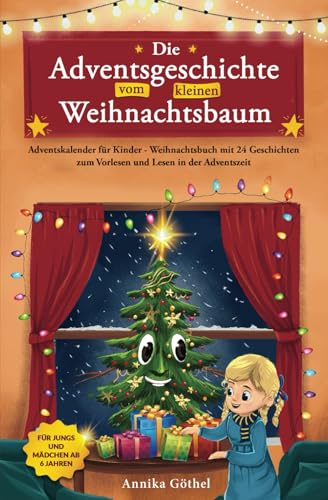 Die Adventsgeschichte vom kleinen Weihnachtsbaum: Adventskalender für Kinder - Weihnachtsbuch mit 24 Geschichten zum Vorlesen und Lesen in der Adventszeit - Für Jungs und Mädchen ab 6 Jahren Die Adventsgeschichte vom kleinen Weihnachtsbaum: Adventskalender für Kinder - Weihnachtsbuch mit 24 Geschichten zum Vorlesen und Lesen in der Adventszeit - Für Jungs und Mädchen ab 6 Jahren von Gutfreund Verlag