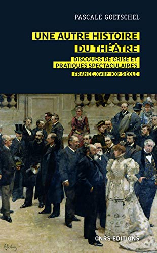 Une autre histoire du théâtre - Discours de crise et pratiques spectaculaires - France, XVIIIe-XXIe: France, XVIIIe-XXIe siècle