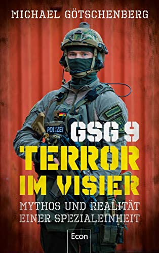 GSG 9 – Terror im Visier: Mythos und Realität einer Spezialeinheit | Deutschlands Eliteeinheit im Kampf gegen Terrorismus und Schwerkriminalität und ihre Bedeutung für die deutsche Sicherheitspolitik