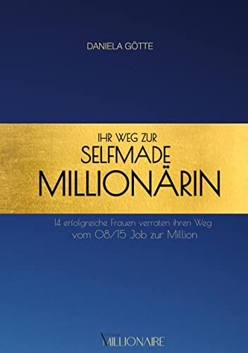 Ihr Weg zur Selfmade Millionärin: 14 erfolgreiche Frauen verraten ihren Weg vom 08/15 Job zur Million von tredition