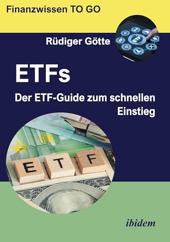 ETFs: Der ETF-Guide zum schnellen Einstieg (Finanzwissen TO GO) von ibidem
