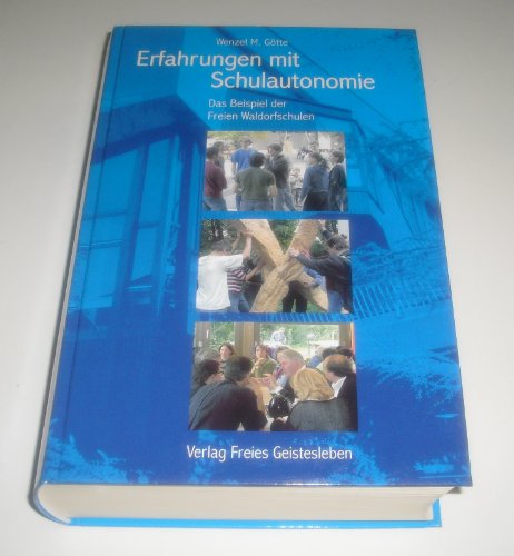 Erfahrungen mit Schulautonomie: Das Beispiel der Freien Waldorfschule: Das Beispiel der Freien Waldorfschulen