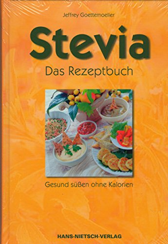 Stevia - Das Rezeptbuch: Gesund süßen ohne Kalorien