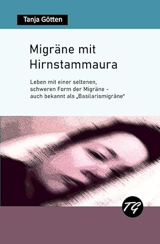 Migräne mit Hirnstammaura - Leben mit einer seltenen, schweren Form der Migräne - auch bekannt als „Basilarismigräne“ von epubli