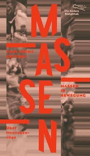 Massen in Bewegung: Über Menschenzüge (Die Andere Bibliothek, Band 457) von AB Die Andere Bibliothek