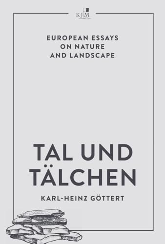 Tal und Tälchen: European Essays on Nature and Landscape Tal und Tälchen: European Essays on Nature and Landscape von KJM Buchverlag