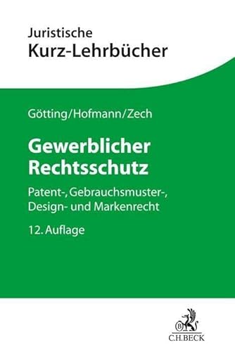 Gewerblicher Rechtsschutz: Patent-, Gebrauchsmuster-, Design- und Markenrecht (Kurzlehrbücher für das Juristische Studium) von C.H.Beck