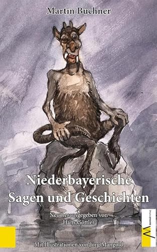 Niederbayerische Sagen und Geschichten: Neu herausgegeben von Hans Göttler von Morsak