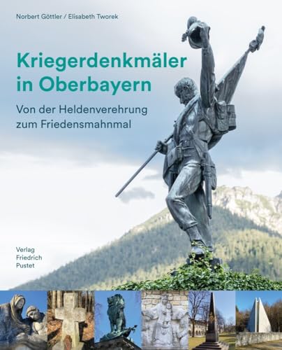 Kriegerdenkmäler in Oberbayern: Von der Heldenverehrung zum Friedensmahnmal (Bayerische Geschichte) von Pustet, Friedrich GmbH