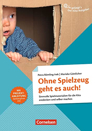 Ohne Spielzeug geht es auch!: Sinnvolle Spielmaterialien für die Kita entdecken und selber machen (So gelingt's - Der Kita-Ratgeber)
