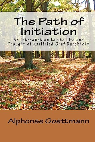 The Path of Initiation: An Introduction to the Life and Thought of Karlfried Graf Durckheim