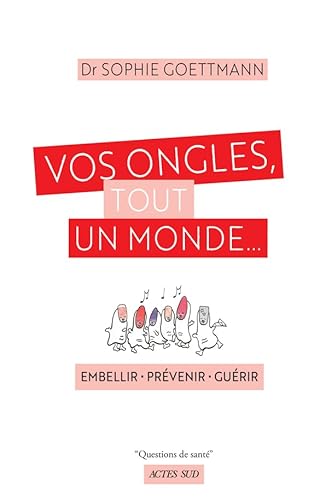 Vos ongles, tout un monde...: embellir - prévenir - guérir von Actes Sud
