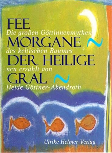 Fee Morgane - Der heilige Gral. Die grossen Göttinnenmythen des keltischen Raumes. Fee Morgane - Der heilige Gral. Die grossen Göttinnenmythen des keltischen Raumes.