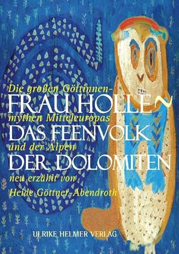 Frau Holle > Das Feenvolk der Dolomiten: Die großen Göttinnenmythen Mitteleuropas und der Alpen neu erzählt von Heide Göttner-Abendroth Frau Holle > Das Feenvolk der Dolomiten: Die großen Göttinnenmythen Mitteleuropas und der Alpen neu erzählt von Heide Göttner-Abendroth