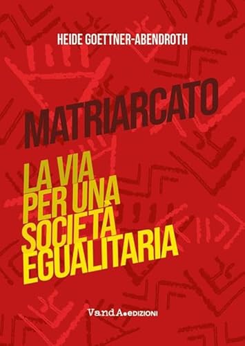 Matriarcato. La via per una società egualitaria (VanderWomen) von Vanda Edizioni
