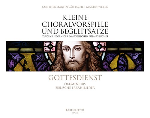 Gottesdienst. Ökumene bis Biblische Erzähllieder (EG 262-315). Kleine Choralvorspiele und Begleitsätze zu den Liedern des Ev. Gesangbuches. Für Orgel von Bärenreiter