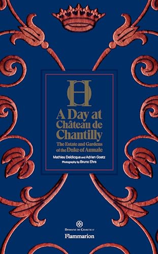 A Day at Château de Chantilly: The Estate and Gardens of the Duc d'Aumale: The Estate and Gardens of the Duke of Aumale von FLAMMARION