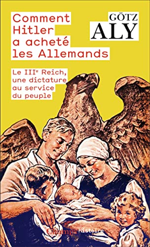 Comment Hitler a acheté les Allemands: Le IIIᵉ Reich, une dictature au service du peuple von FLAMMARION