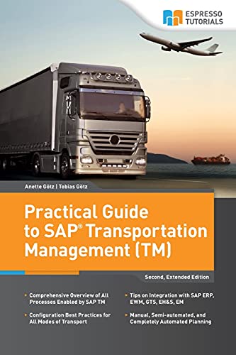 Practical Guide to SAP Transportation Management (TM): 2nd edition