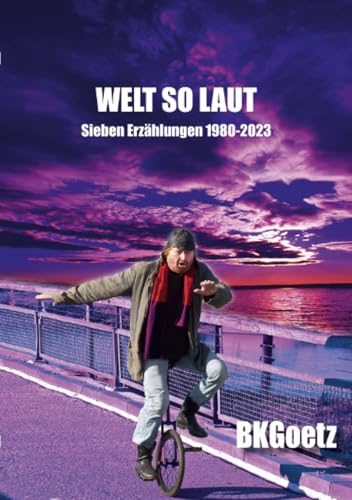WELT SO LAUT: Sieben Erzählungen 1980-2023 von epubli