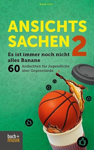 Ansichtssachen 2: Es ist immer noch nicht alles Banane - 60 Andachten für Jugendliche über Gegenstände von Praxisverlag buch+musik bm gGmbH