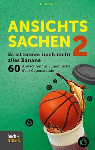 Ansichtssachen 2: Es ist immer noch nicht alles Banane - 60 Andachten für Jugendliche über Gegenstände