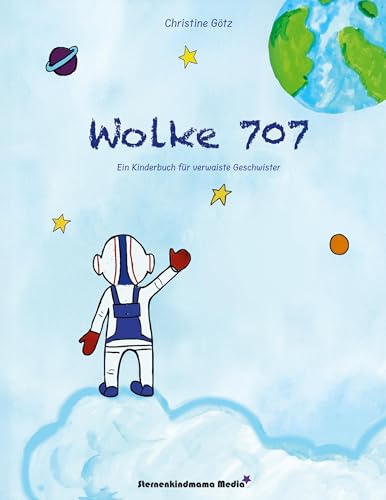 Wolke 707: Ein Kinderbuch für verwaiste Geschwister von Sternenkindmama Media