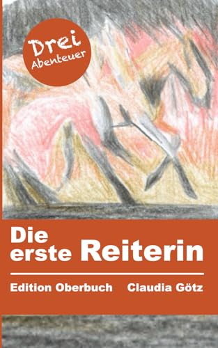 Die erste Reiterin: Drei Abenteuer von Independently published