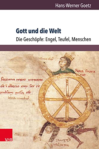 Gott und die Welt. Religiöse Vorstellungen des frühen und hohen Mittelalters. Teil I, Band 3: IV. Die Geschöpfe: Engel, Teufel, Menschen (Orbis ... Vorstellungswelten des Mittelalters, Band 16)