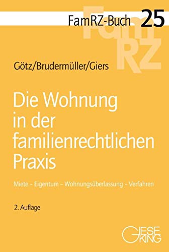 Die Wohnung in der familienrechtlichen Praxis: Miete - Eigentum - Wohnungsüberlassung - Verfahren (FamRZ-Buch)