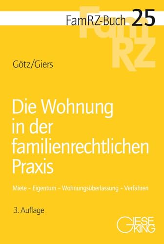 Die Wohnung in der familienrechtlichen Praxis: Miete – Eigentum – Wohnungsüberlassung – Verfahren (FamRZ-Buch) von Gieseking, E u. W