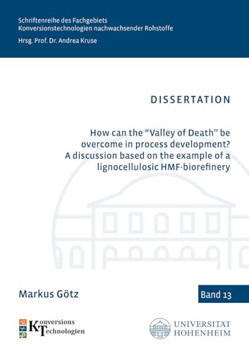 How can the “Valley of Death” be overcome in process development? A discussion based on the example of a lignocellulosic HMF-biorefinery ... nachwachsender Rohstoffe, Band 13) von Shaker