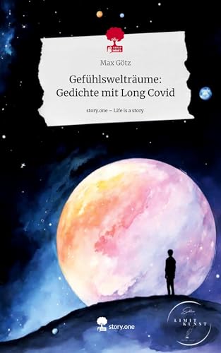 Gefühlswelträume: Gedichte mit Long Covid. Life is a Story - story.one