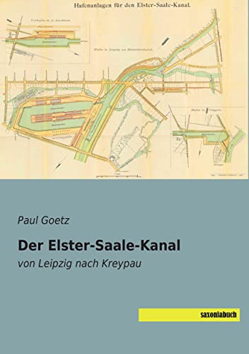 Der Elster-Saale-Kanal: von Leipzig nach Kreypau