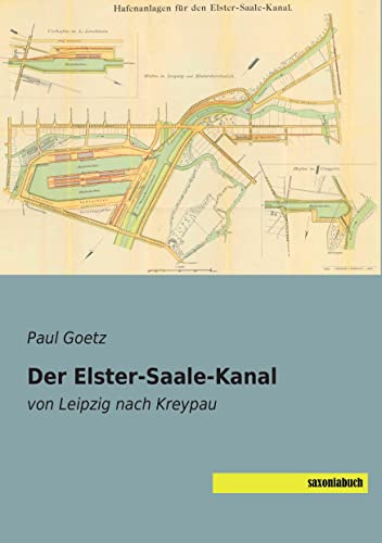 Der Elster-Saale-Kanal: von Leipzig nach Kreypau Der Elster-Saale-Kanal: von Leipzig nach Kreypau