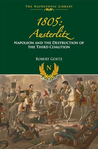 1805 Austerlitz: Napoleon and the Destruction of the Third Coalition 1805 Austerlitz: Napoleon and the Destruction of the Third Coalition von Pen & Sword Books Ltd