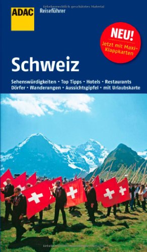 ADAC Reiseführer Schweiz: Naturschönheiten, Aussichtsgipfel, Dörfer, Museen, Kirchen und Klöster, Hotels, Restaurants