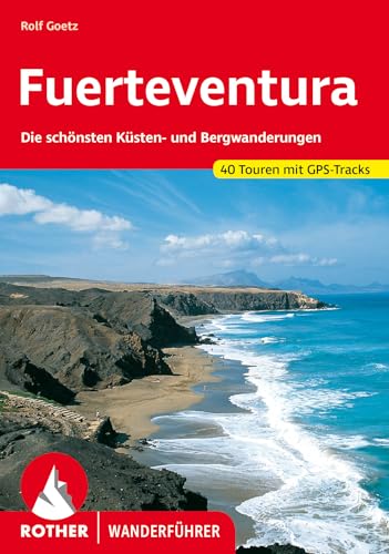 Fuerteventura: Die schönsten Küsten- und Bergwanderungen. 40 Touren mit GPS-Tracks (Rother Wanderführer) von Rother Bergverlag