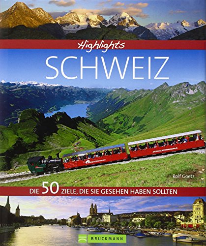 Highlights Schweiz: Die 50 Ziele, die Sie gesehen haben sollten