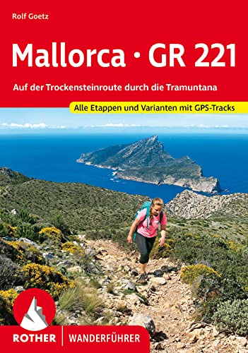 Mallorca – GR 221: Auf der Trockensteinroute durch die Tramuntana. Alle Etappen und Varianten mit GPS-Tracks (Rother Wanderführer) von Rother Bergverlag