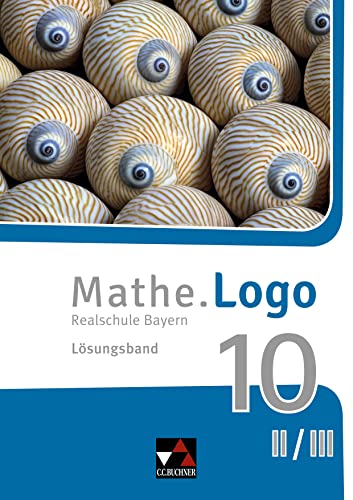 Mathe.Logo – Bayern / Mathe.Logo Bayern LB 10 II/III: Realschule Bayern (Mathe.Logo – Bayern: Realschule Bayern) von Buchner, C.C. Verlag