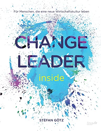Change Leader inside: Für Menschen, die eine neue Wirtschaftskultur leben